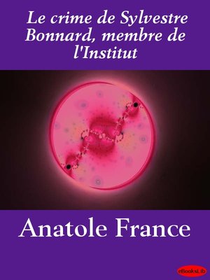 cover image of Le crime de Sylvestre Bonnard, membre de l'Institut